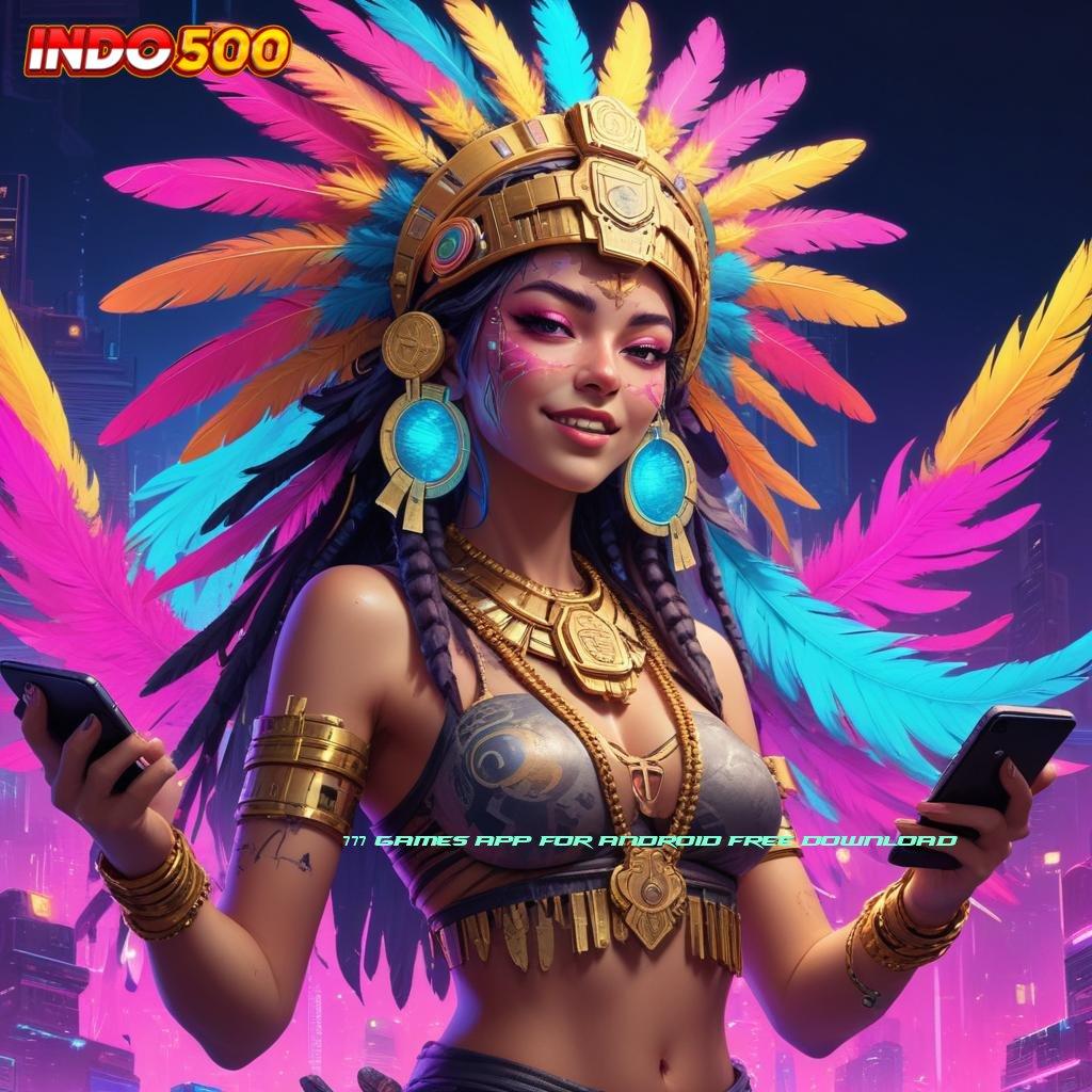 777 GAMES APP FOR ANDROID FREE DOWNLOAD ® Versi Apk Mesin Digital Aman dan Gacor