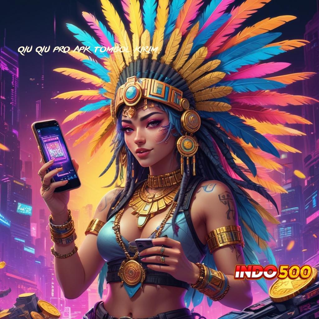 QIU QIU PRO APK TOMBOL KIRIM wajar untung slot zeus langsung menang cepat