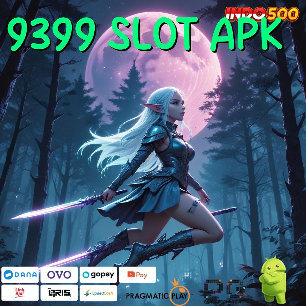 9399 SLOT APK Langsung Akun Mudah Dan Optimal