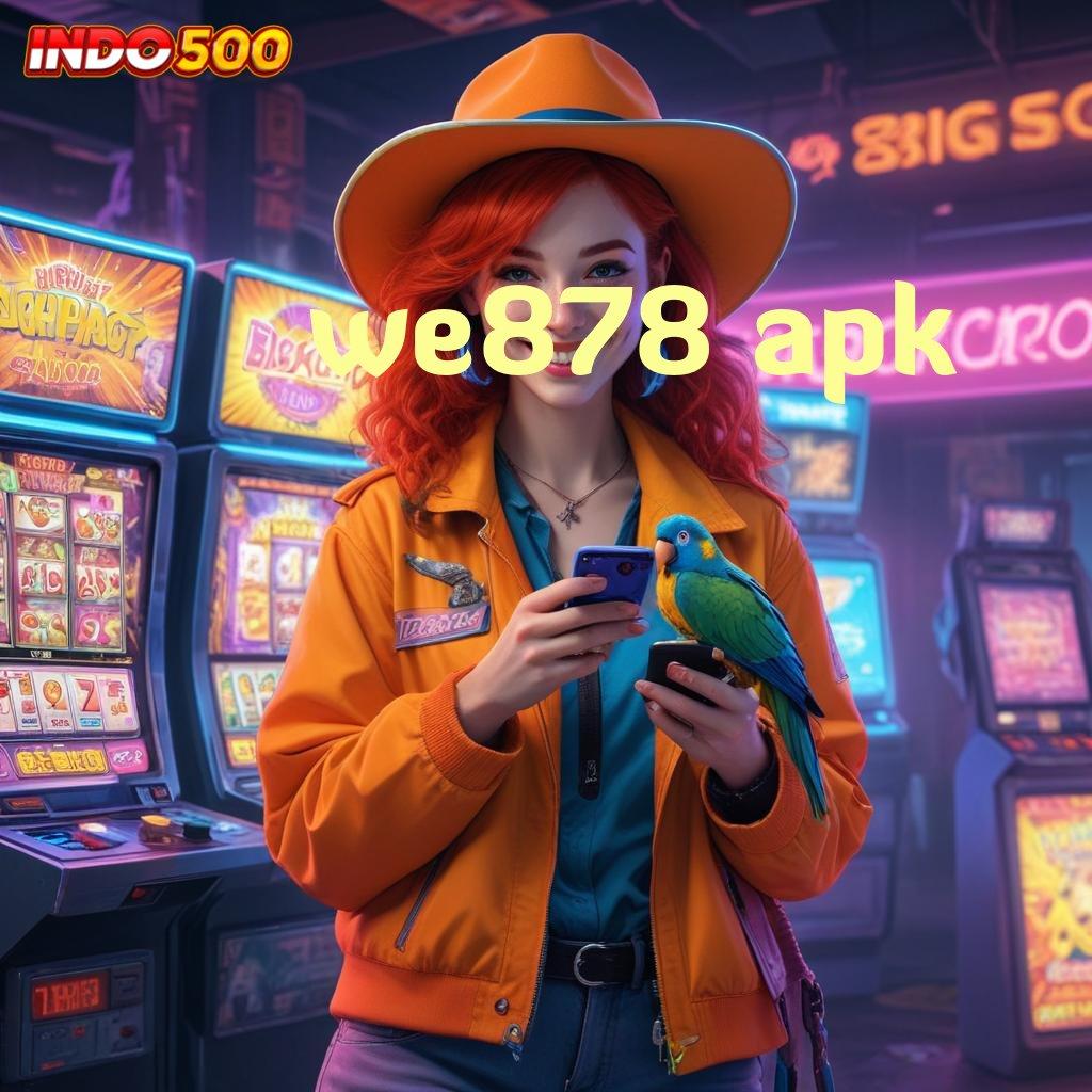 WE878 APK Keamanan Data Dengan Hadiah Berlimpah Tanpa Hambatan