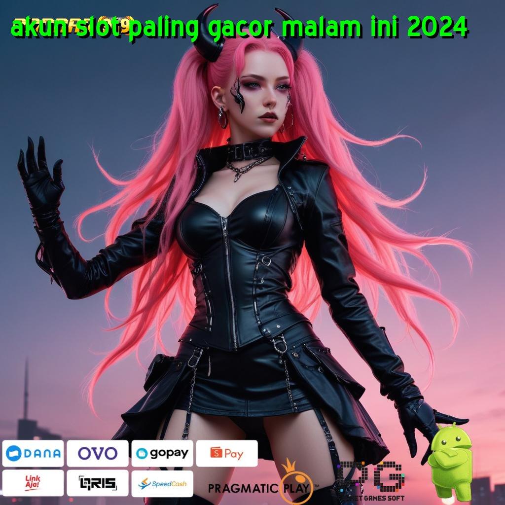 AKUN SLOT PALING GACOR MALAM INI 2024 | Android Apk (Versi New) Fashion Terbaru