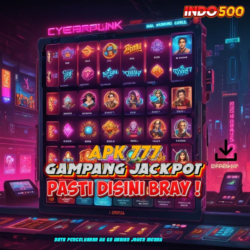 DATA PENGELUARAN HK 6D HARIAN JOKER MERAH ♒ langsung scatter keberuntungan dekat di tangan