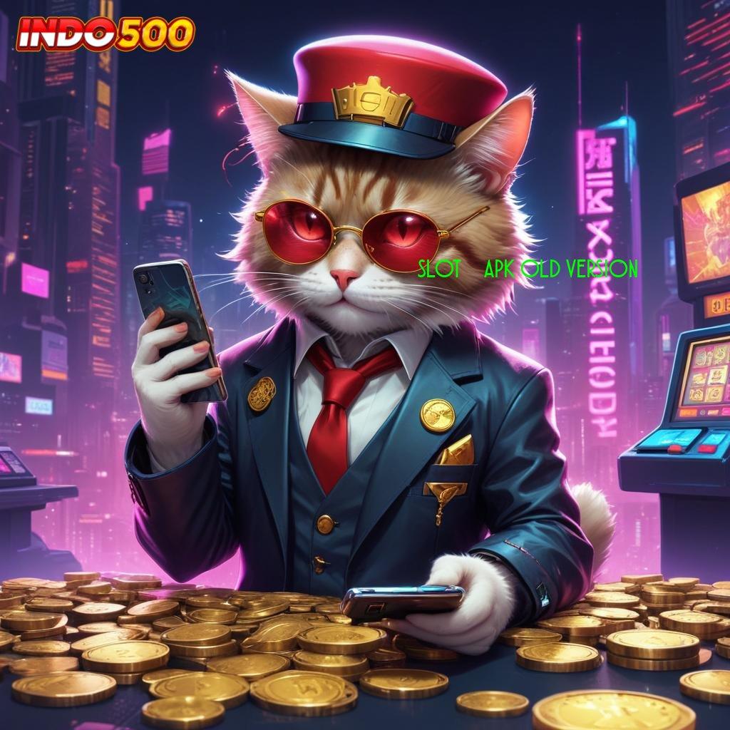 SLOT777 APK OLD VERSION ➜ Aktifkan Teknologi Terkini Untuk Bonus Instan