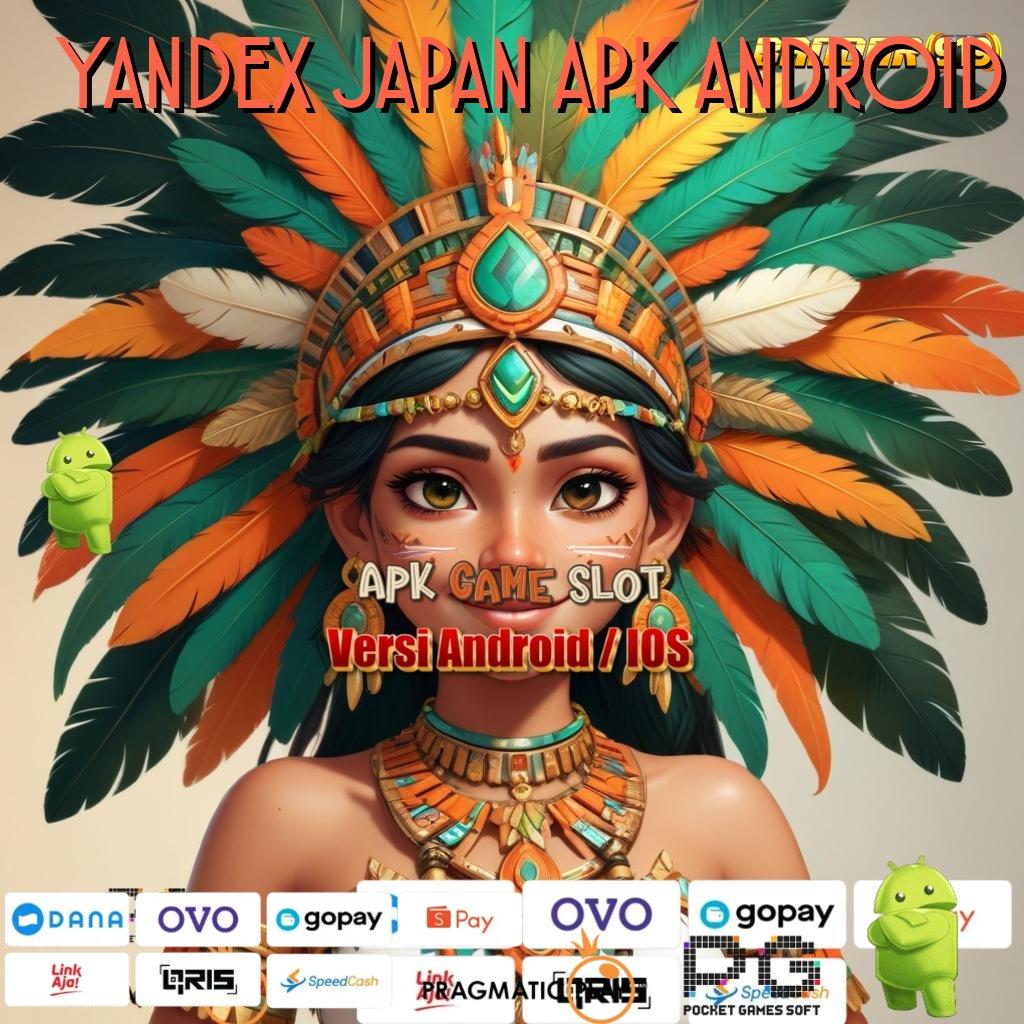 YANDEX JAPAN APK ANDROID : Pilih Mesin Jackpot Baru Untuk Hasil Instan