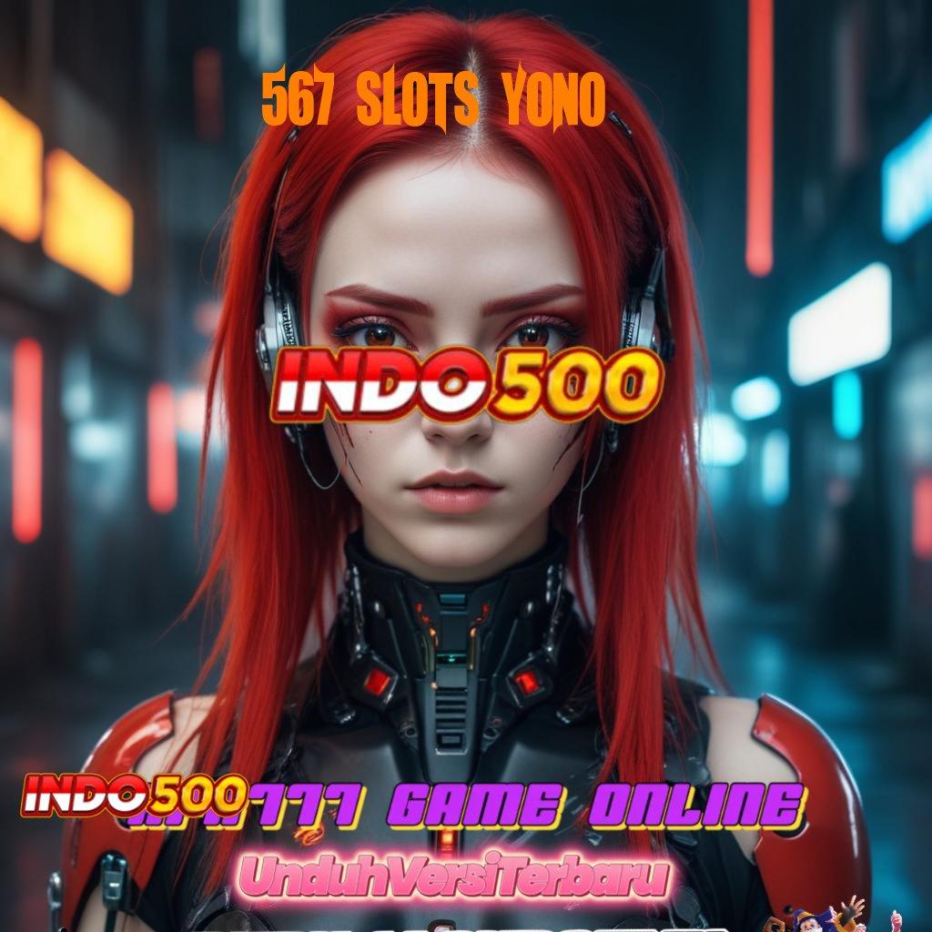 567 SLOTS YONO 🐉 hub inovasi server luar negeri andal