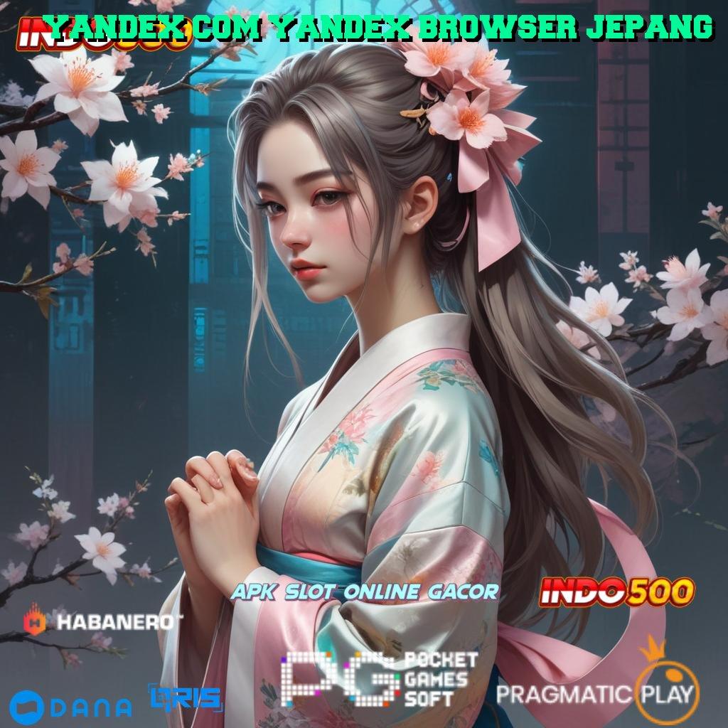 YANDEX COM YANDEX BROWSER JEPANG 🚀 APK Bonus RTP Tinggi 2025 Arena