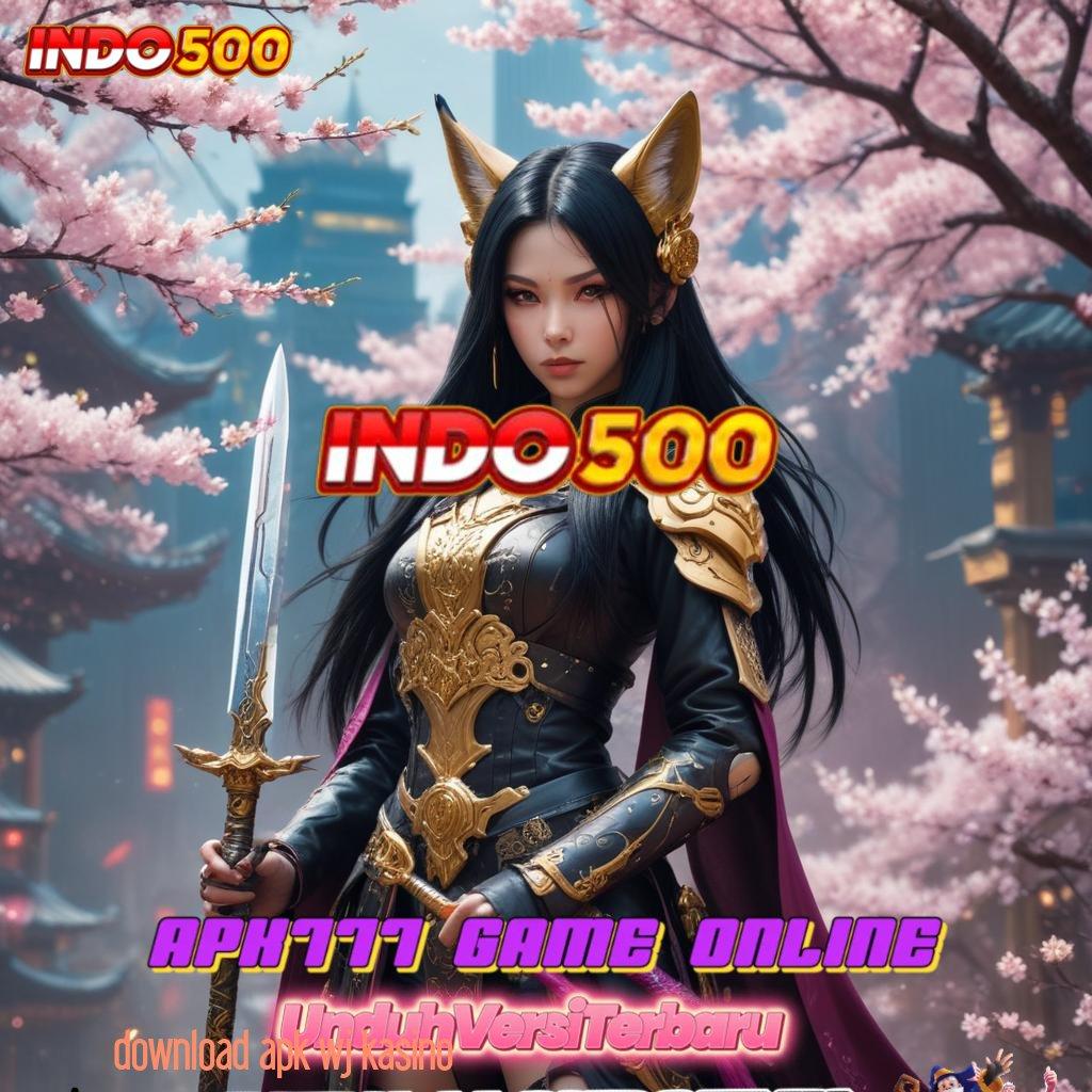 DOWNLOAD APK WJ KASINO 🐉 untung utama ambisi