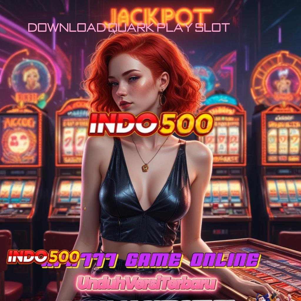 DOWNLOAD QUARK PLAY SLOT ➤ fleksibilitas baru dalam spin cepat scatter mudah muncul