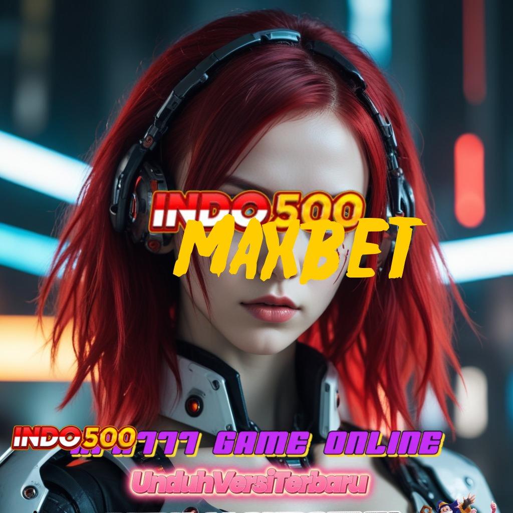 MAXBET ⚌ Ruang Inovasi Slot Dengan Cuan Pasti Besar