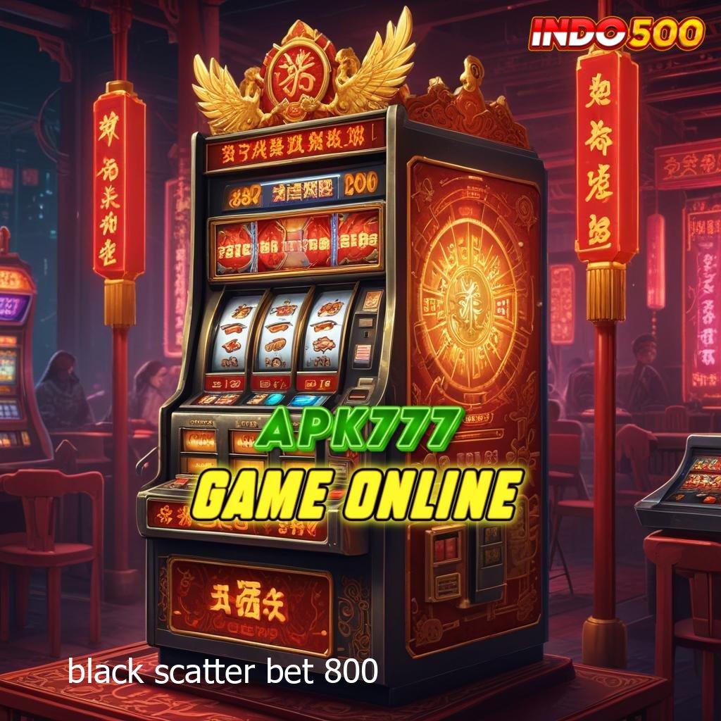 BLACK SCATTER BET 800 mengoptimalkan pasti mendapatkan penghargaan