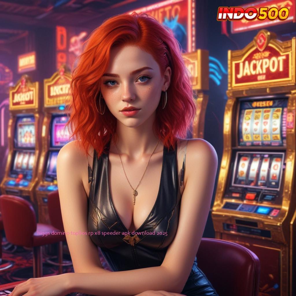 HIGGS DOMINO TOPBOS RP X8 SPEEDER APK DOWNLOAD 2025 cairkan uang terus-menerus