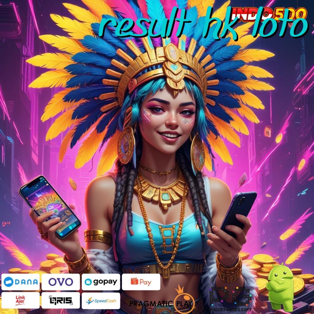 RESULT HK LOTO Versi Unggul Spin Kaya Instan