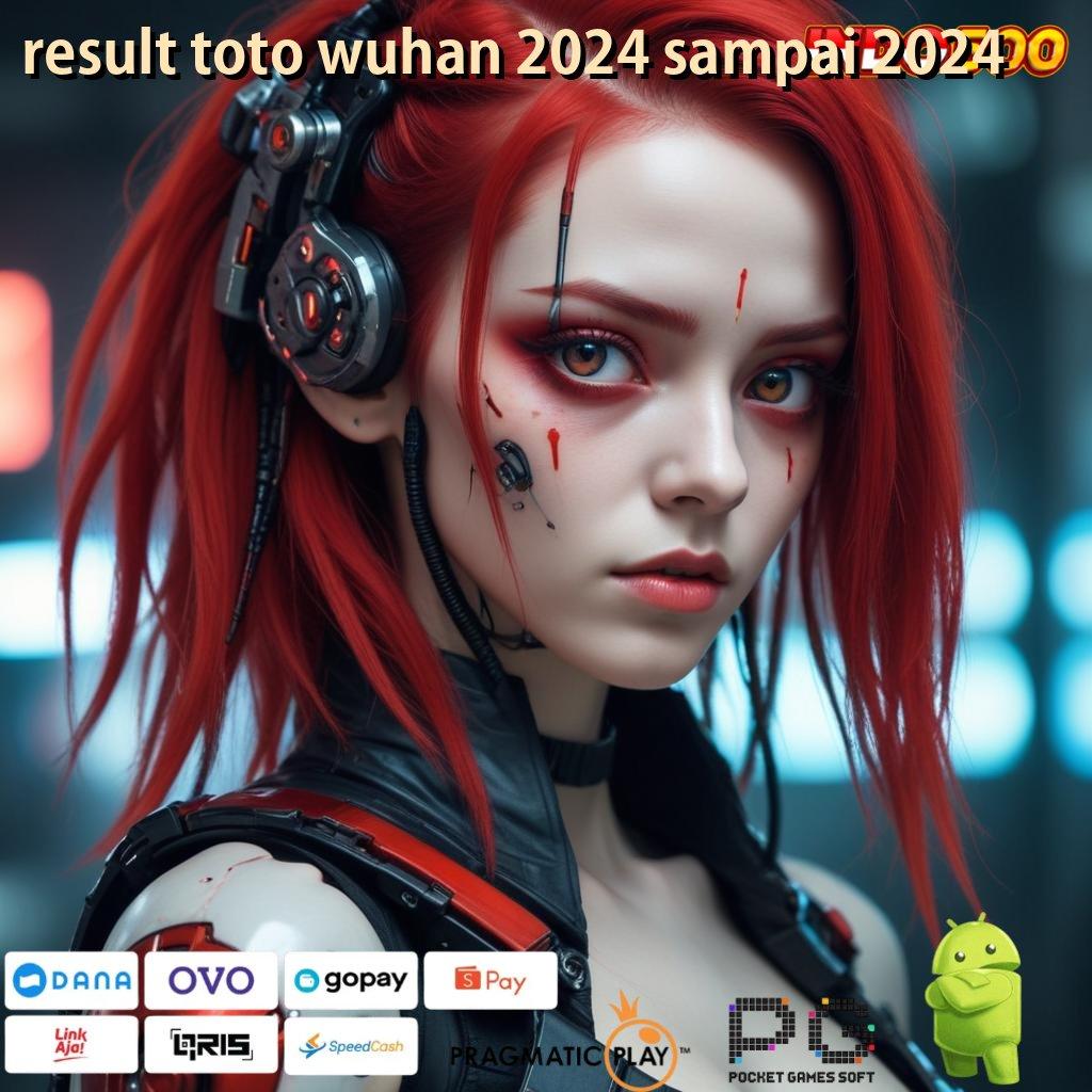 RESULT TOTO WUHAN 2024 SAMPAI 2024 Versi Gacor Bonus Spektakuler