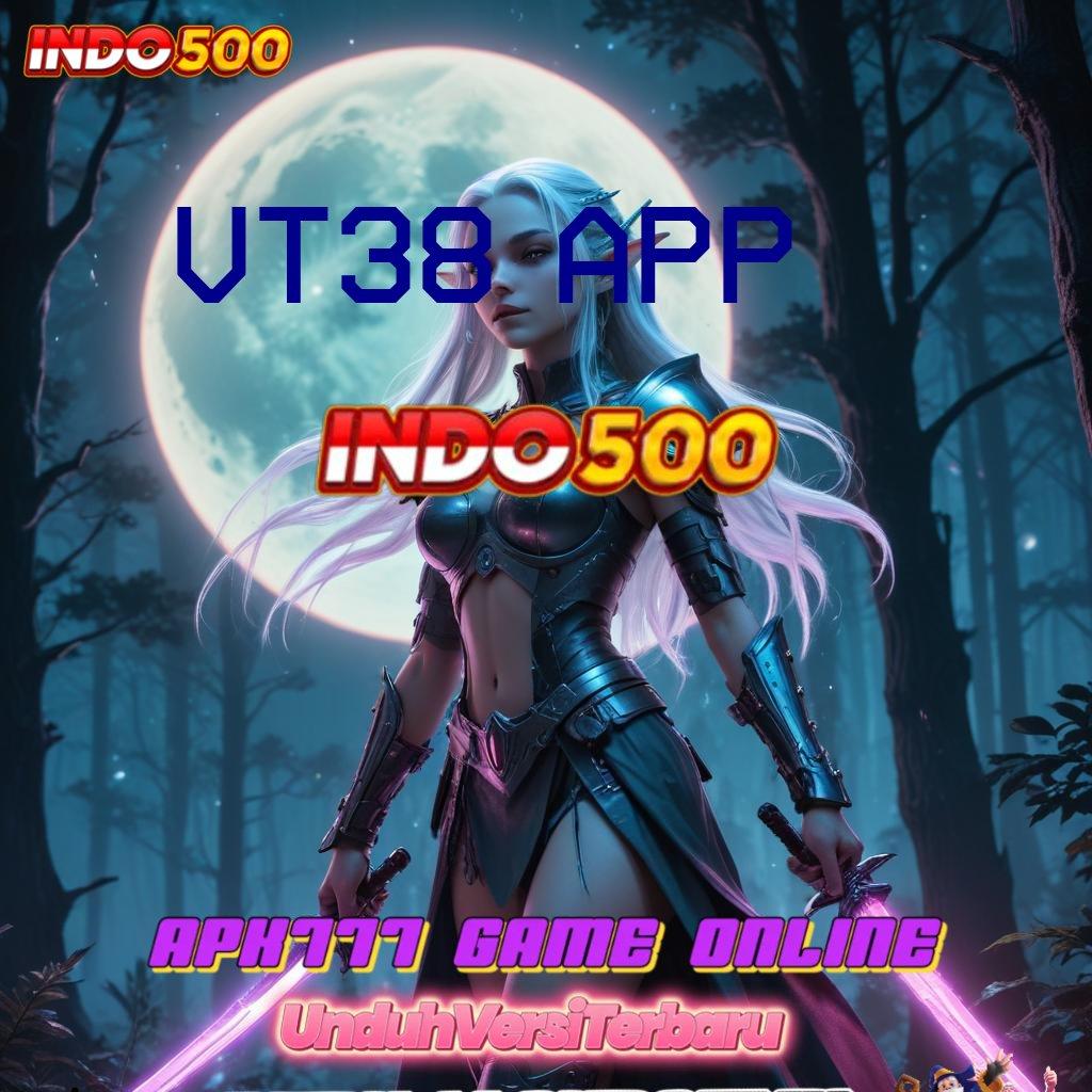 VT38 APP ➿ Teknologi Digital Unduh Bonus Langsung Cuan Berlimpah