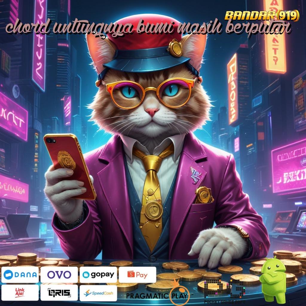 CHORD UNTUNGNYA BUMI MASIH BERPUTAR > Event Android iOS Bonus Besar Sistem Penghubung