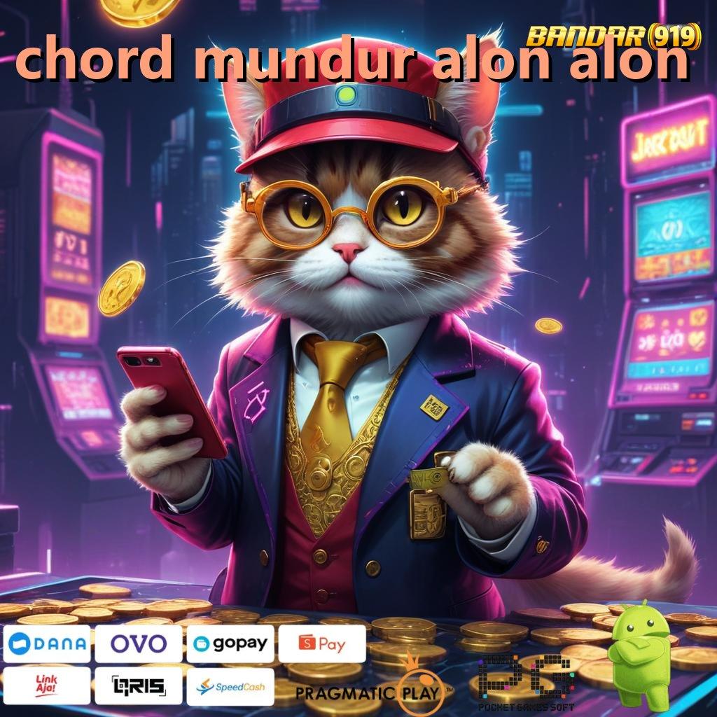 CHORD MUNDUR ALON ALON @ Bonus Instan Maxwin Cepat