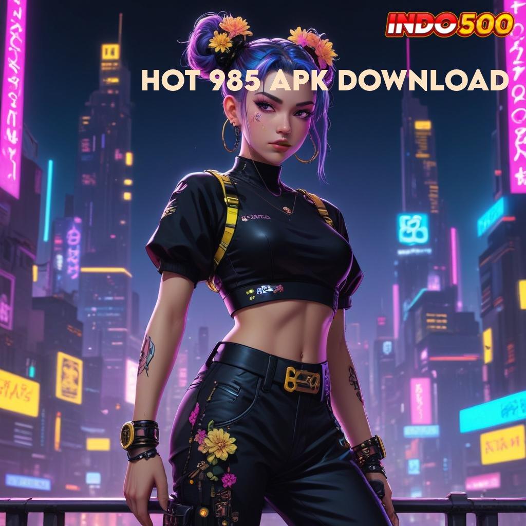 HOT 985 APK DOWNLOAD 🔎 auto scatter langsung wd dengan cepat