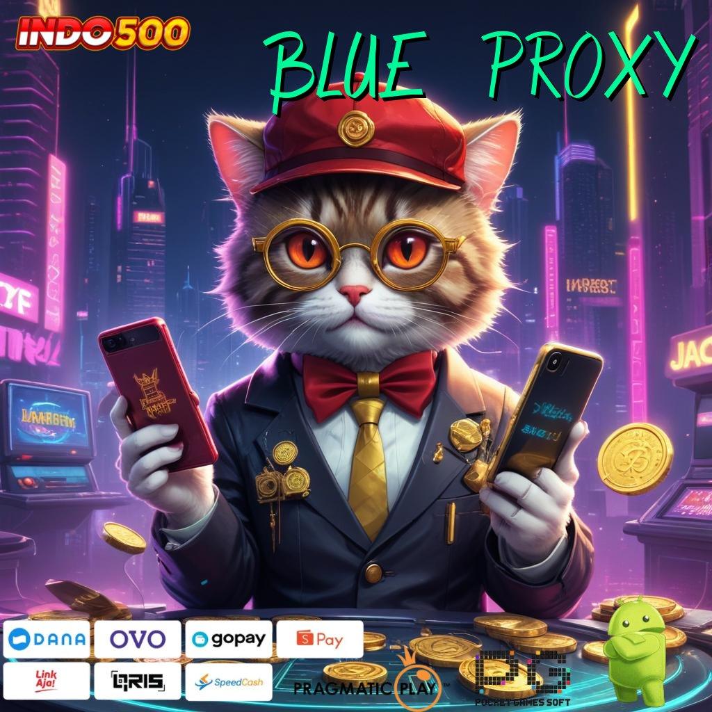 BLUE PROXY Buktikan Jalur Operasional untuk Sistem Digital