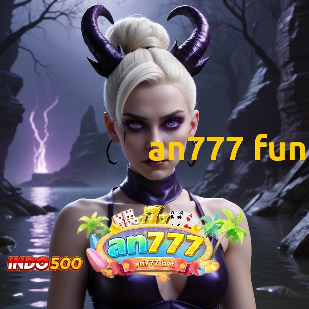 AN777 FUN ➽ Jaminan Keuntungan Versi Tinggi Bonus