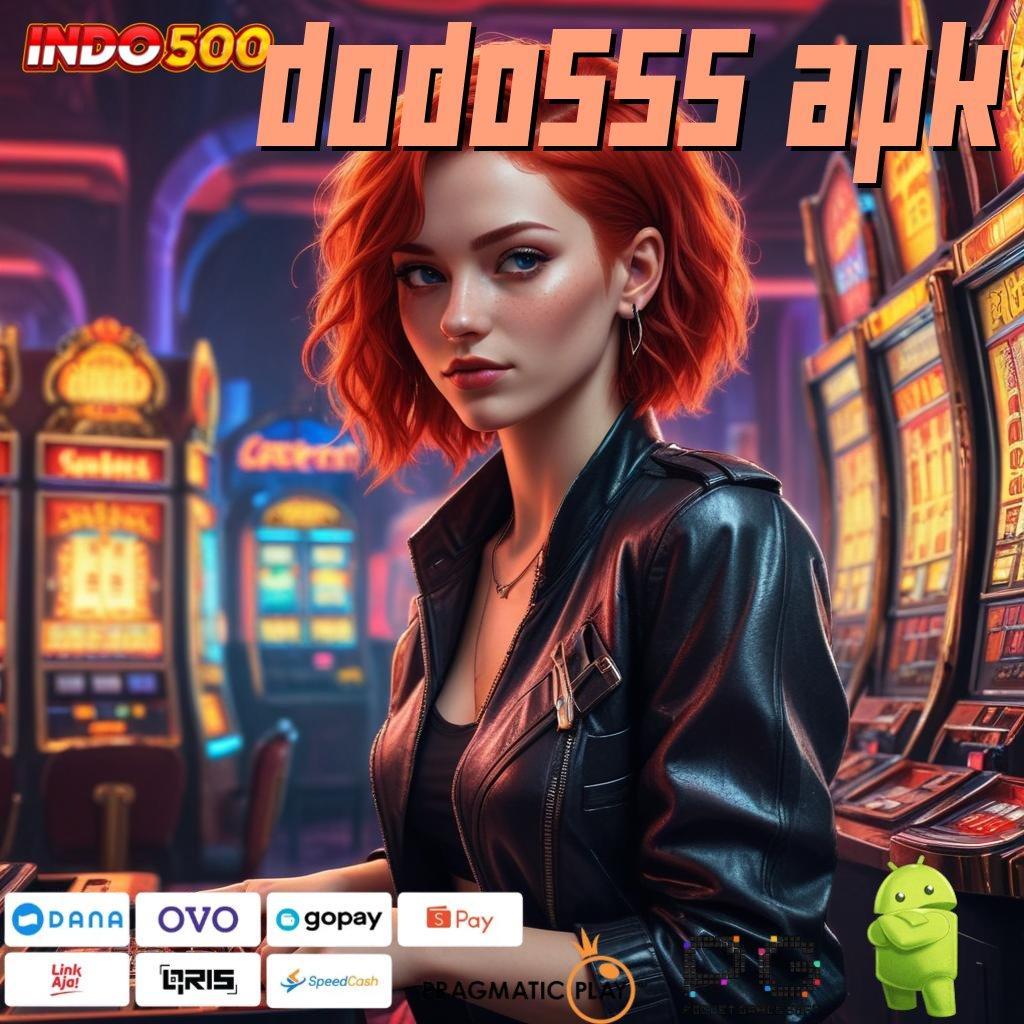 DODO555 APK Aplikasi Cepat Maxwin Melimpah