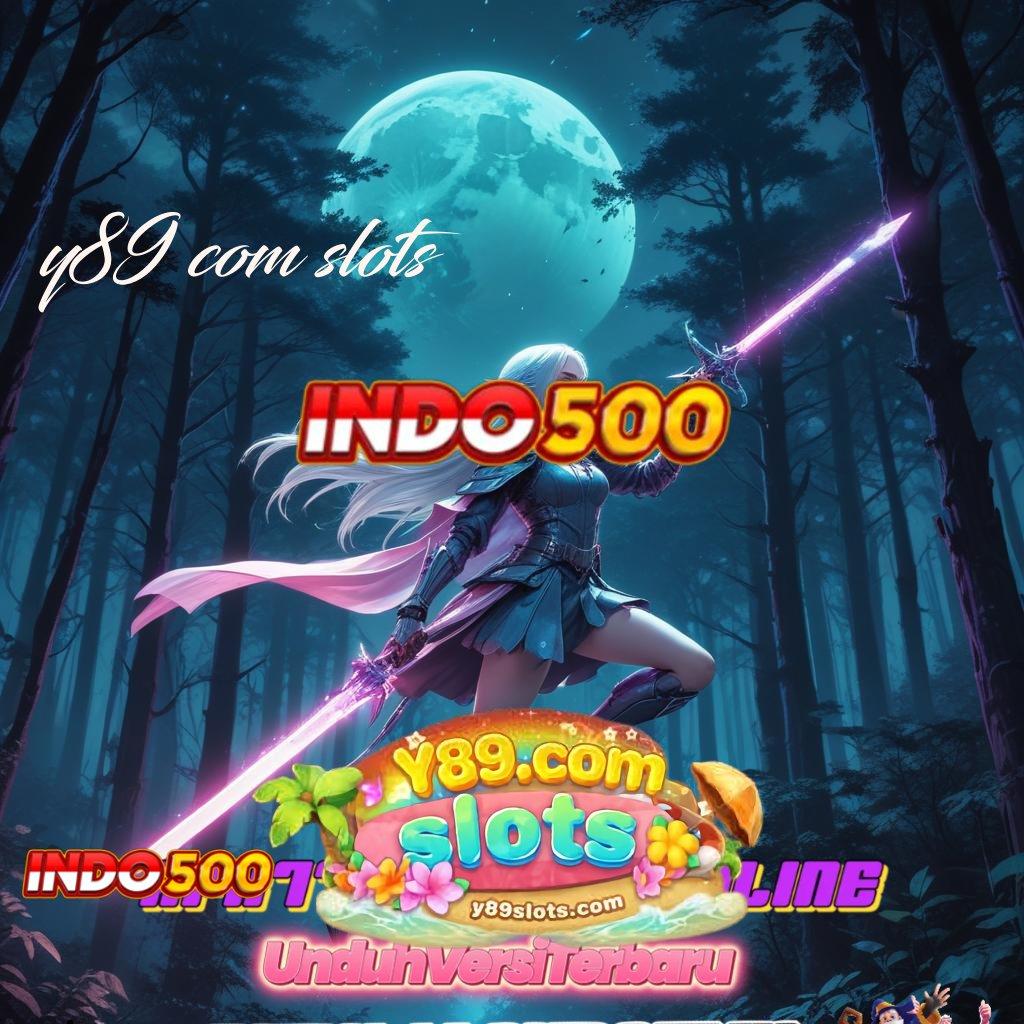 Y89 COM SLOTS 🎮 akun spesial baru selalu gacor