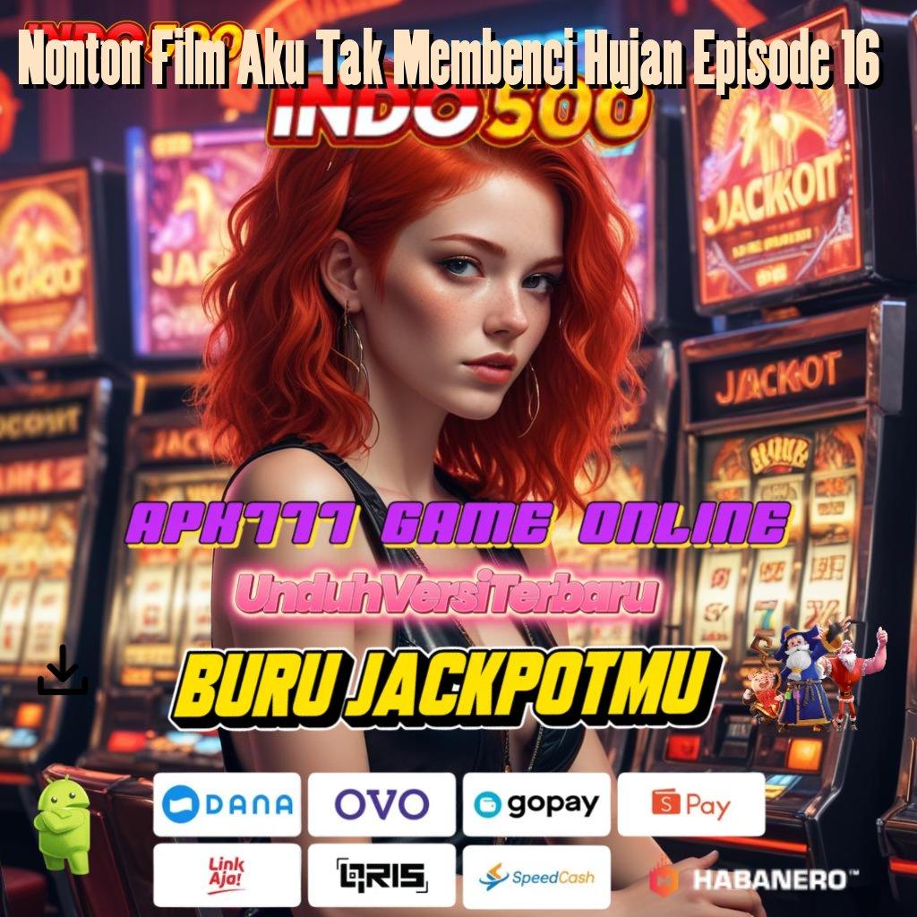 Nonton Film Aku Tak Membenci Hujan Episode 16