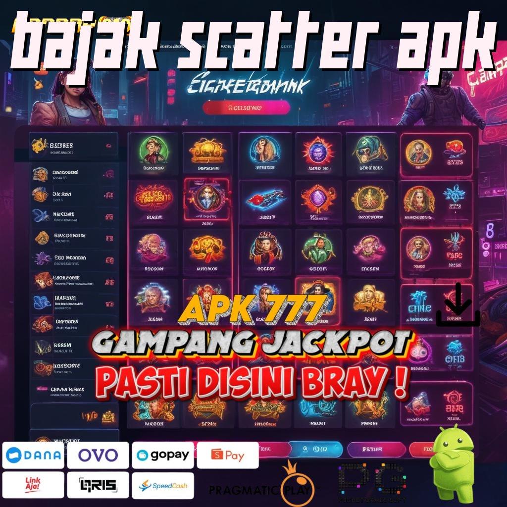 BAJAK SCATTER APK @ Setitik Slot Depo Drg Nonstop