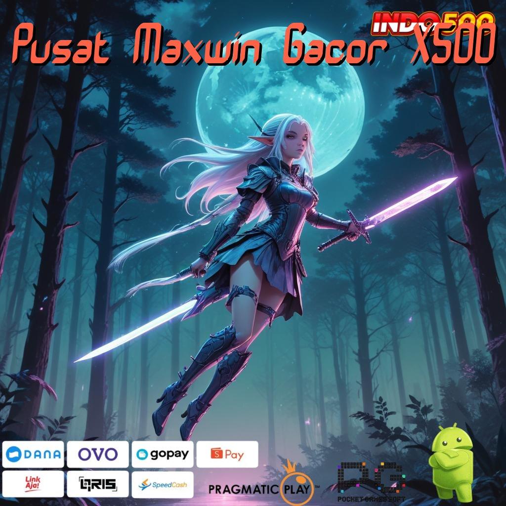 Pusat Maxwin Gacor X500