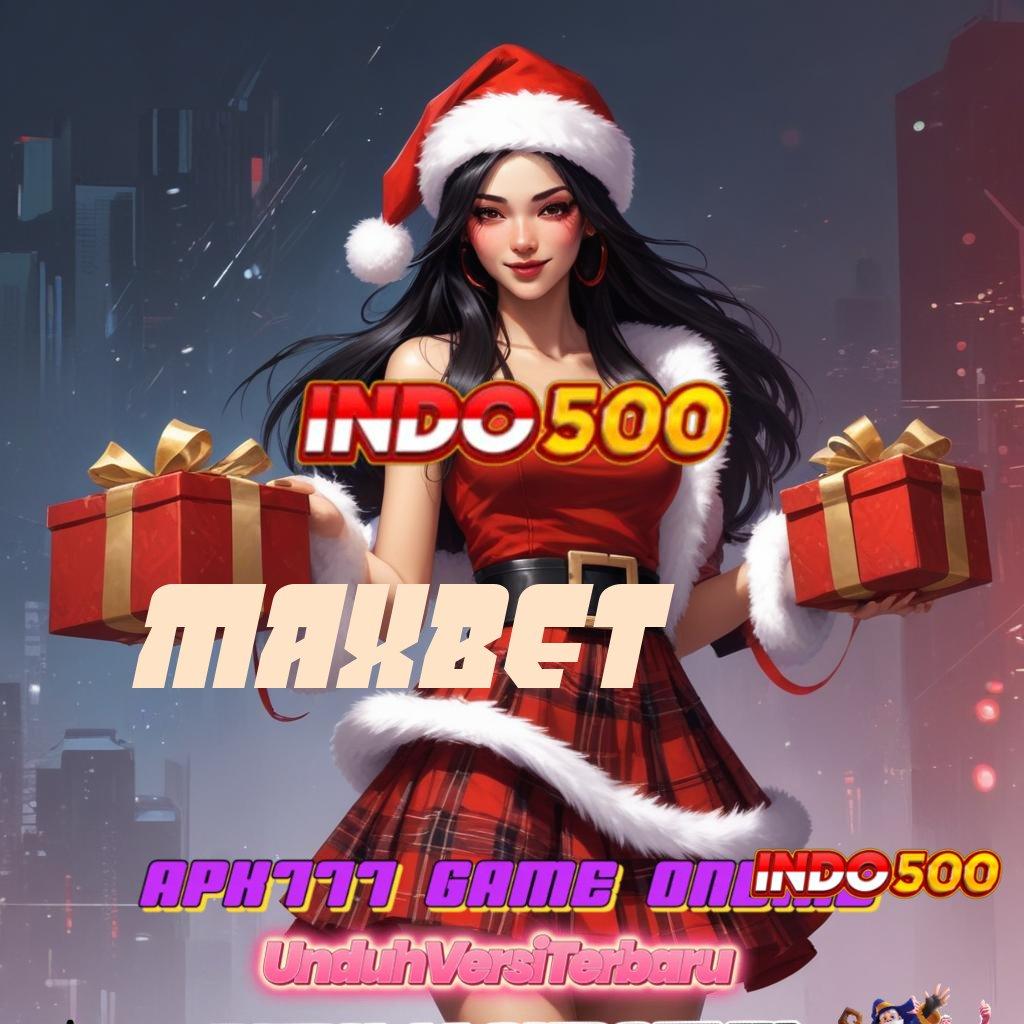 MAXBET 🐉 Download Slot APK Dengan Bonus Besar