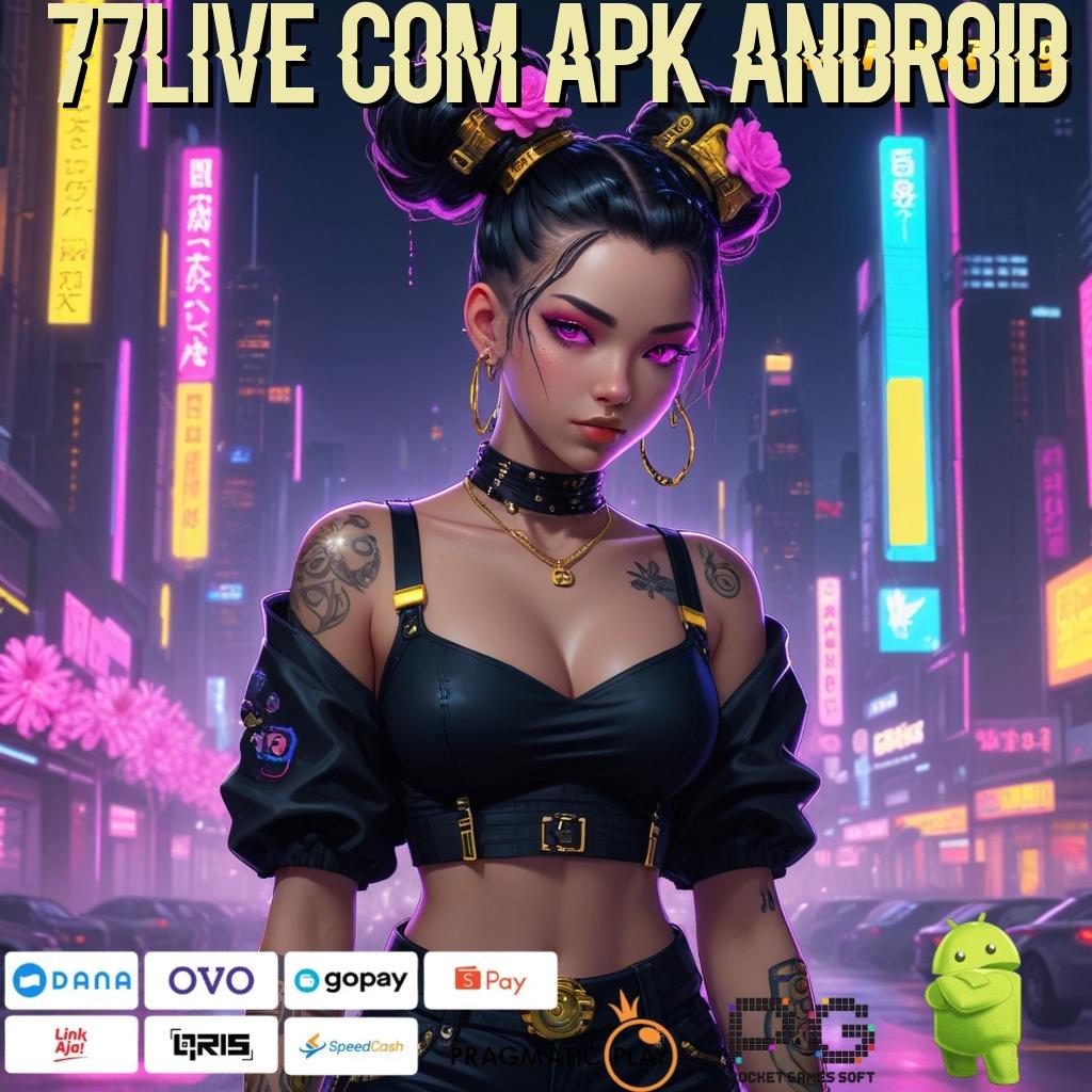 77LIVE COM APK ANDROID | Hoki Langsung Dengan Apk Spektakuler