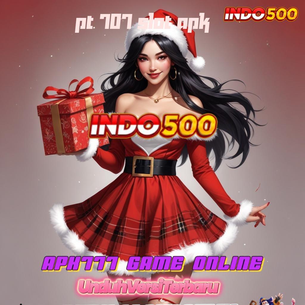 PT 707 SLOT APK | Akses Slot Terbaru dengan Fitur Unggul