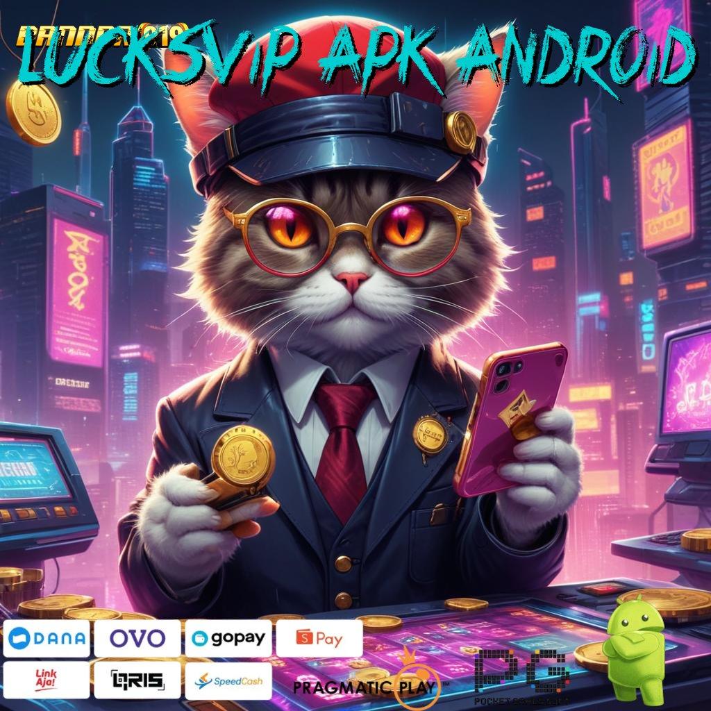 LUCKSVIP APK ANDROID : Dibayar E Wallet Download File Apk Android (Versi New) Penuh