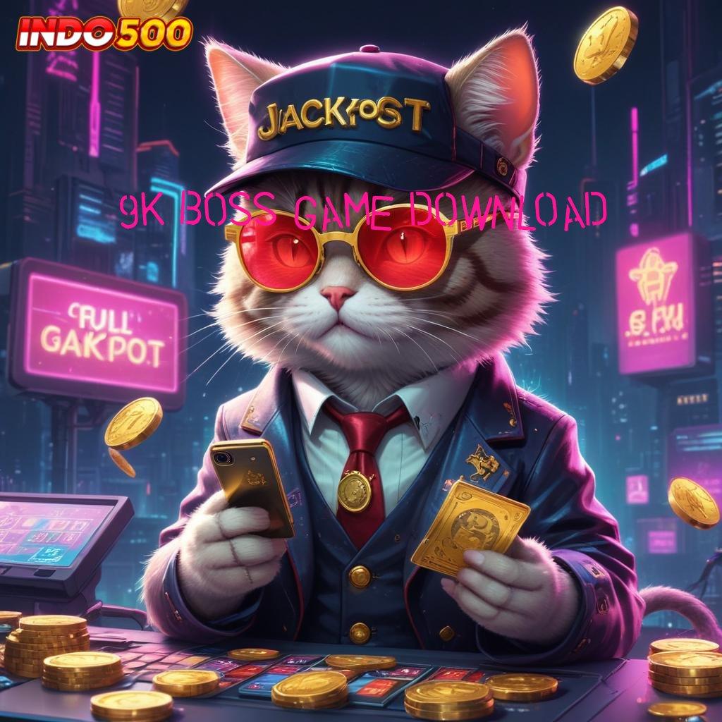 9K BOSS GAME DOWNLOAD rute keberuntungan bingkisan bahagia menanti