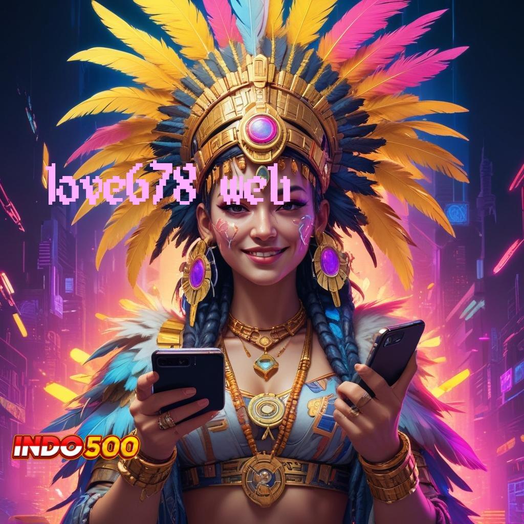 LOVE678 WEB ⇉ Situs Super Gacor APK Slot Gacor 2025, Cuan Dari Mana Saja!