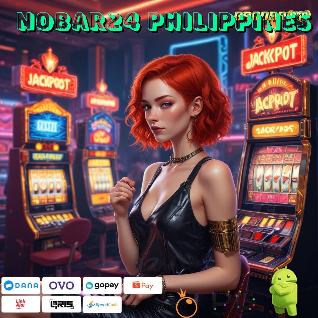 NOBAR24 PHILIPPINES : Update Baru Untung Keren! Bonus Member Baru Tanpa IP