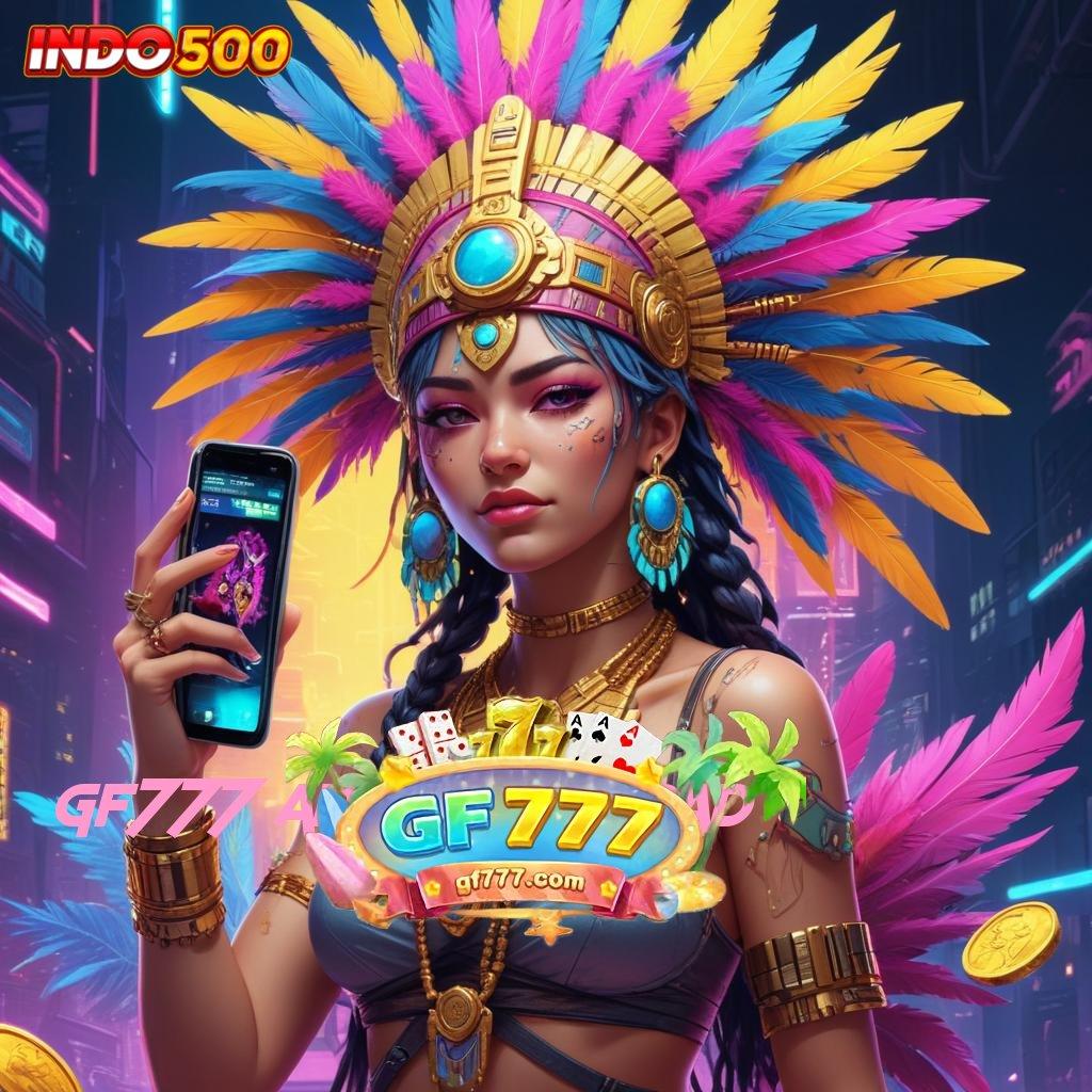 GF777 APK DOWNLOAD perangkat terpercaya demo slot gampang dimainkan