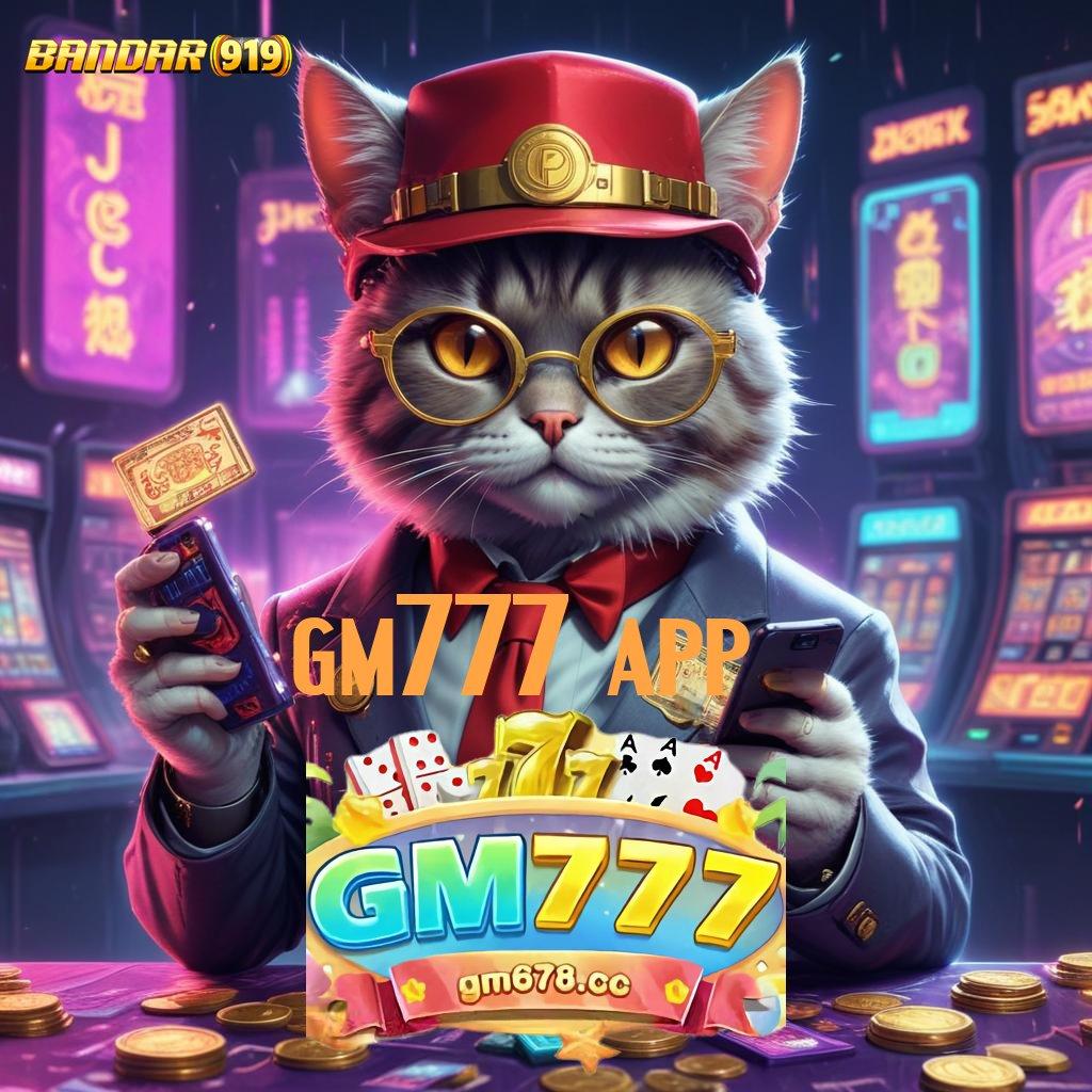 GM777 APP ➰ putar nasib langsung jackpot dalam sekejap