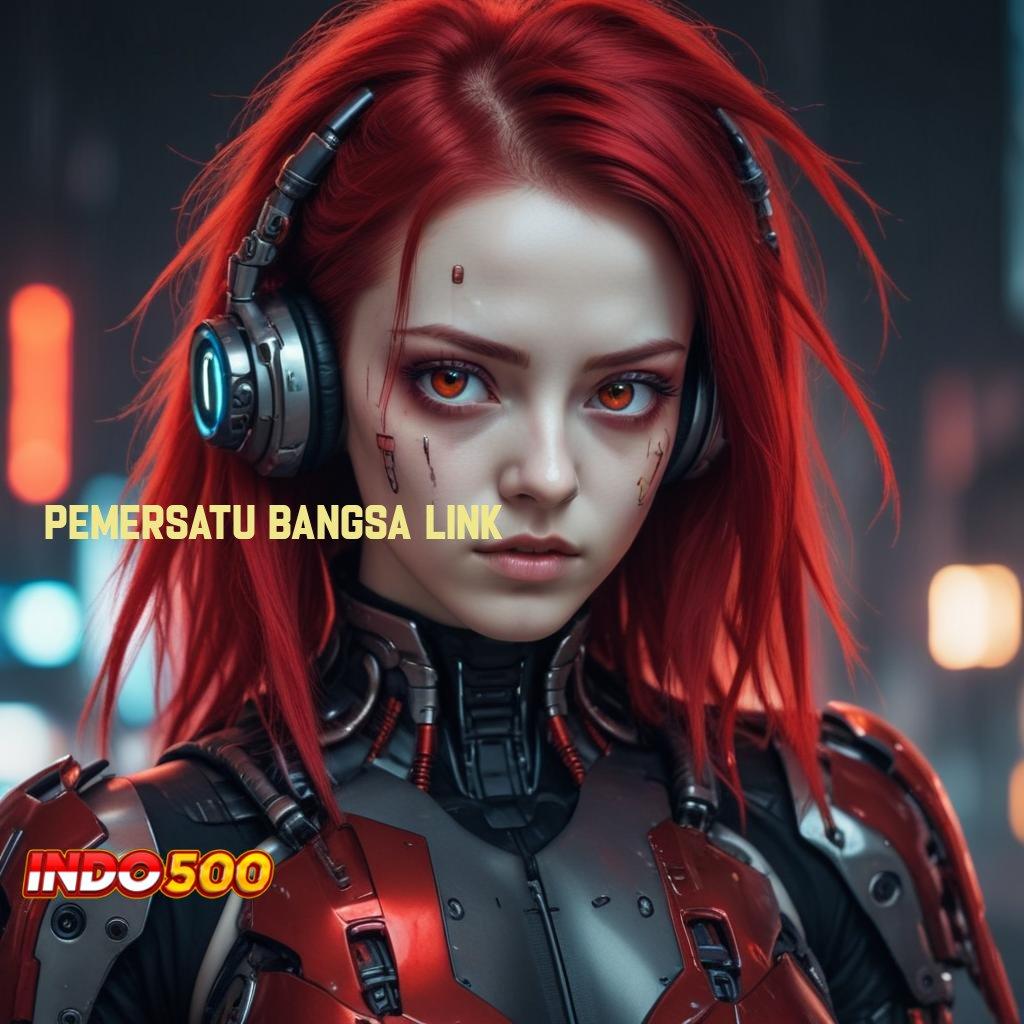 PEMERSATU BANGSA LINK ✷ withdraw selalu terjamin