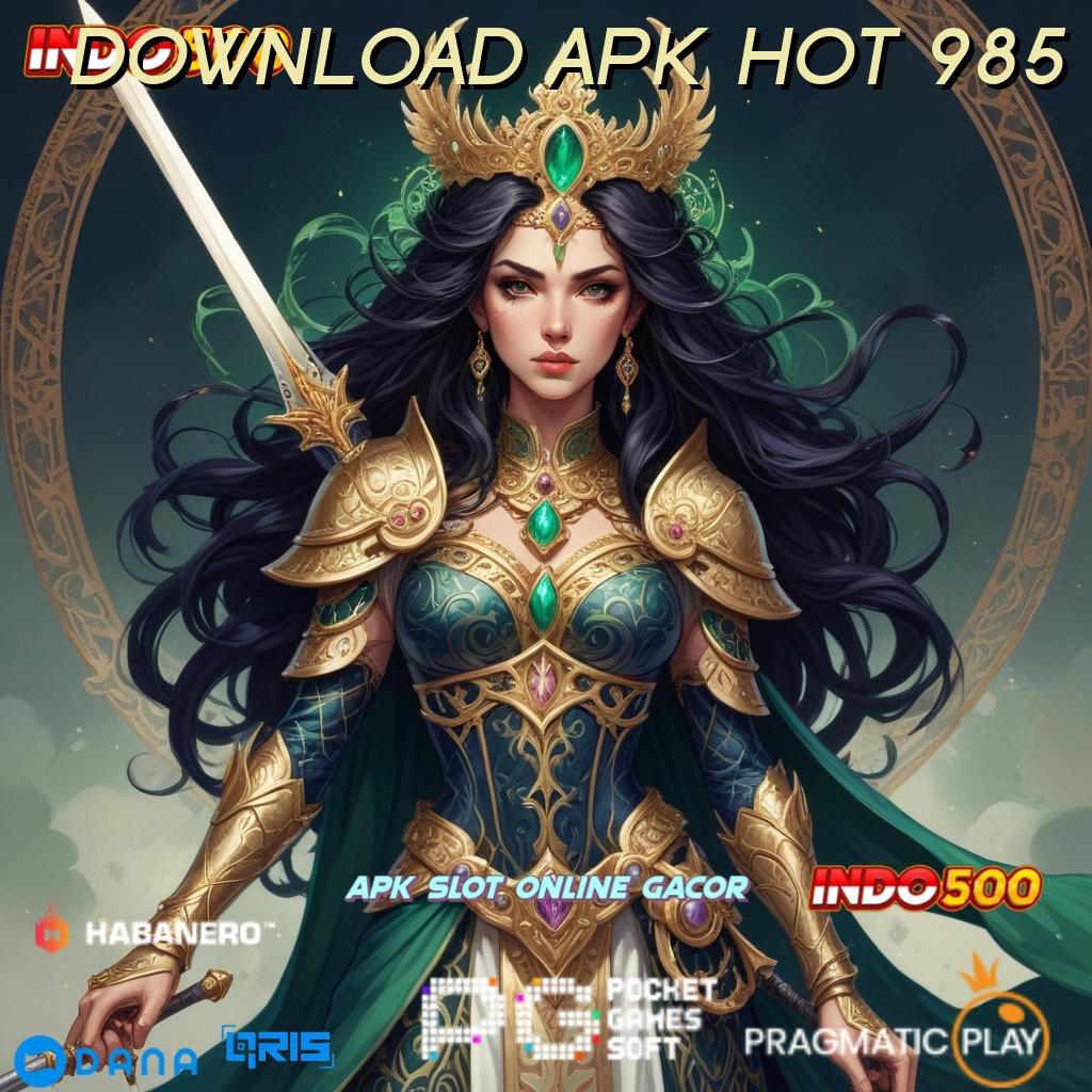 DOWNLOAD APK HOT 985 ➜ Unduh Versi 4.4 Android Bonus