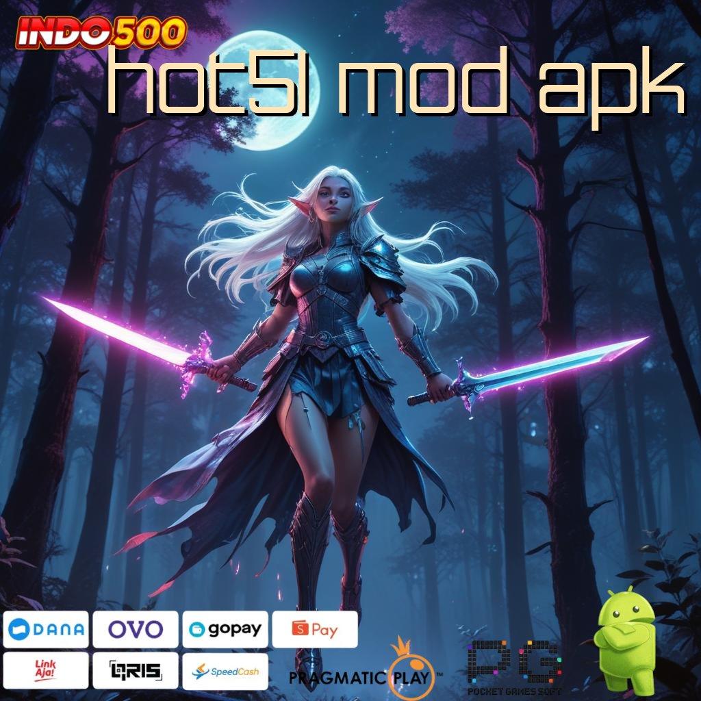 HOT51 MOD APK sumber valid anti gagal sumber valid