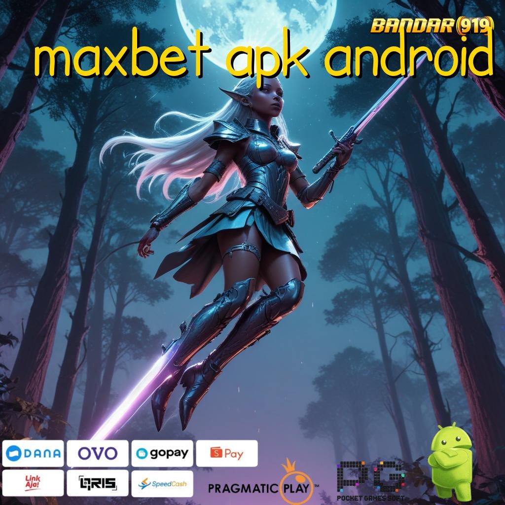 MAXBET APK ANDROID @ (Login) Untuk Slot Dengan Profit Maksimal