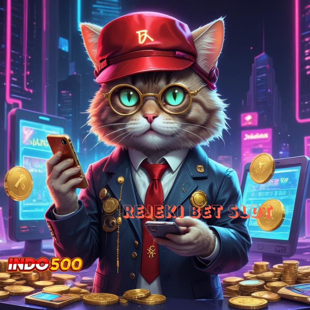 REJEKI BET SLOT 🥇 Ruang Interaksi Anti Rungkat Langsung Maxwin