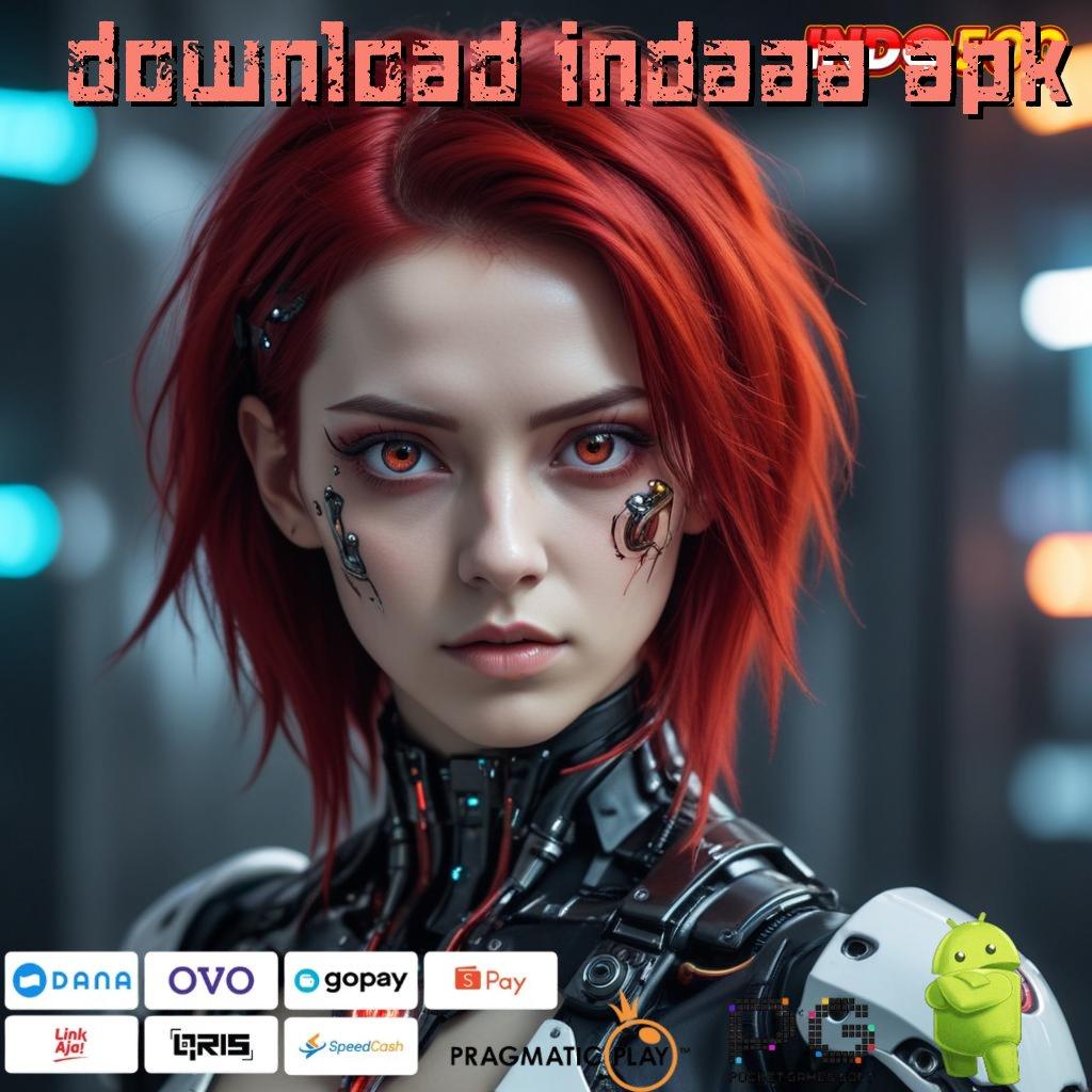 DOWNLOAD INDAAA APK Aplikasi Gacor Jalur Cepat