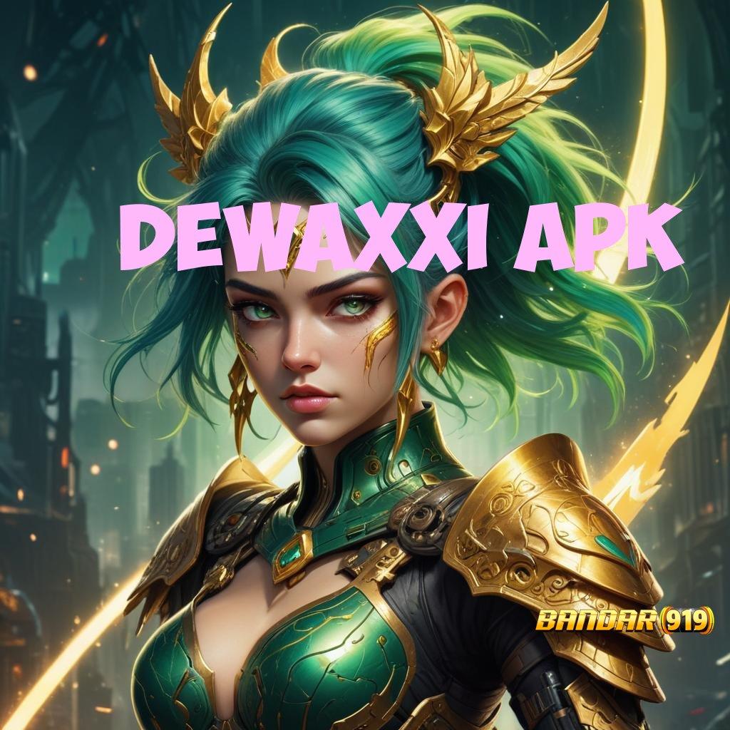 DEWAXXI APK 🔎 Keberuntungan Selalu