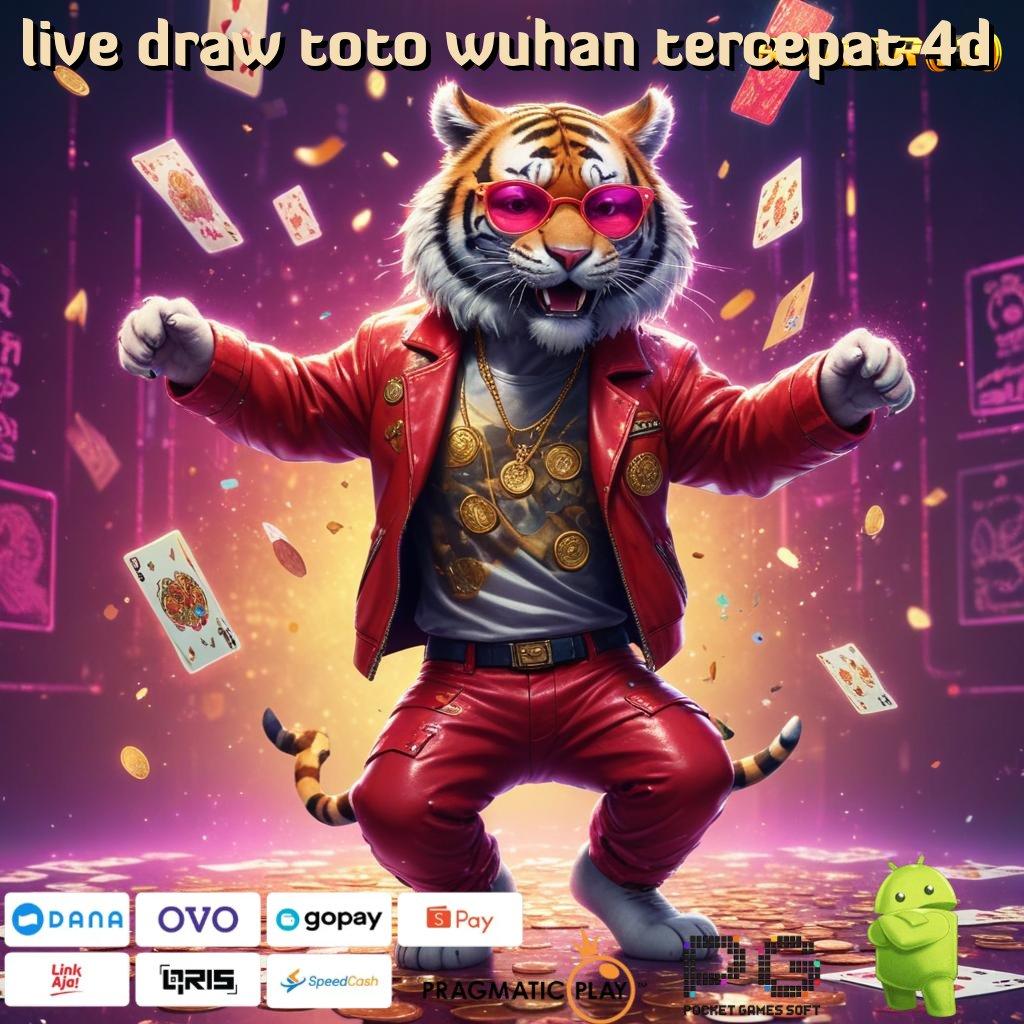 LIVE DRAW TOTO WUHAN TERCEPAT 4D , sumber modal