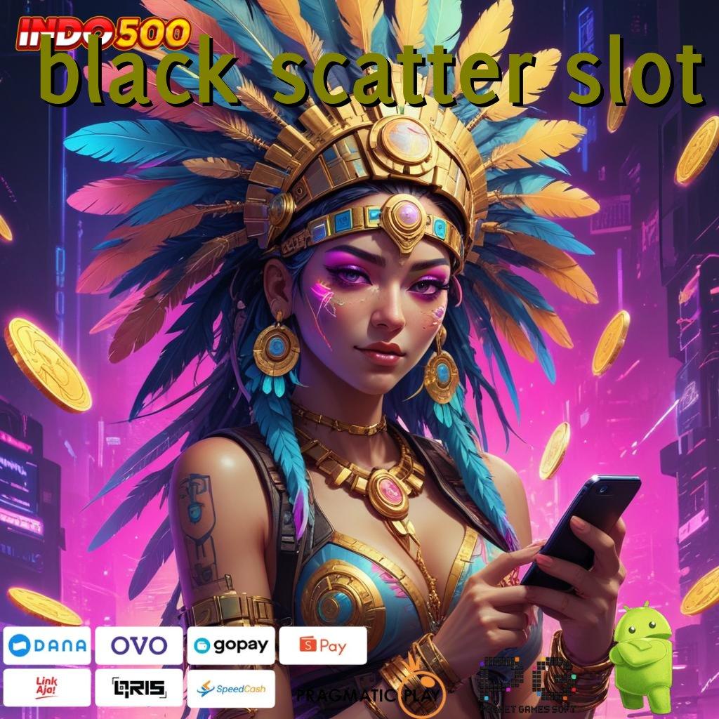 BLACK SCATTER SLOT Depo Tanpa Potongan 25rb Gampang Mencapai Kemenangan