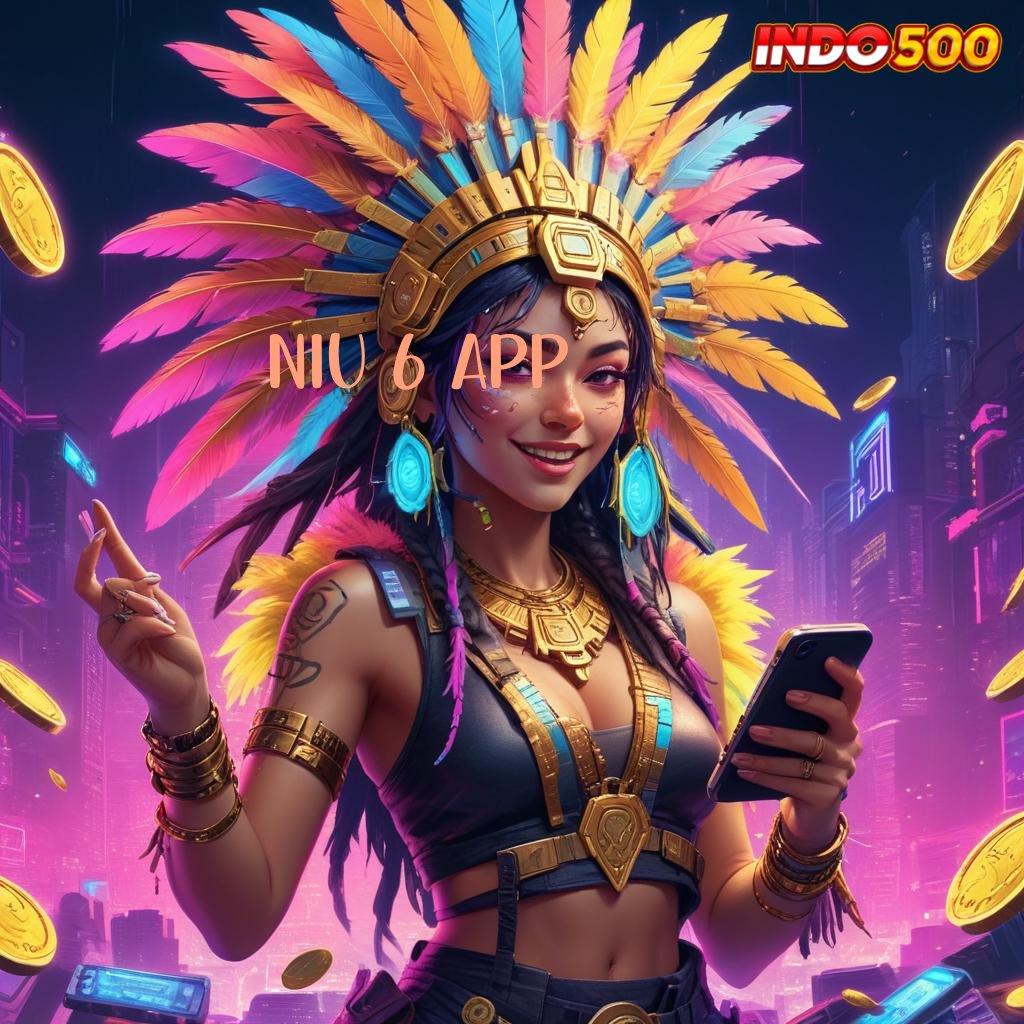 NIU 6 APP ➿ apk gratis terbaru: uang receh jadi hasil fantastis