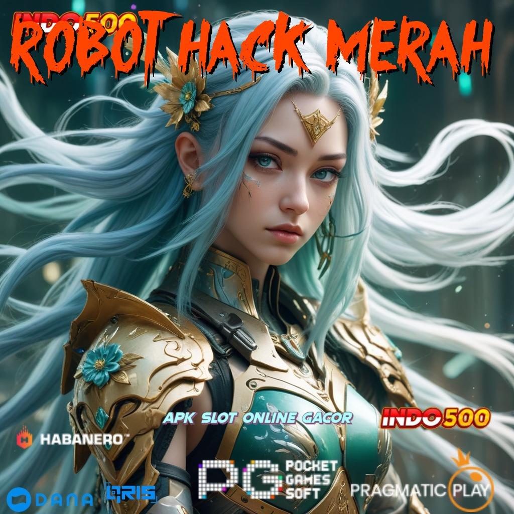 ROBOT HACK MERAH | fasilitas unggul deposit lancar bebas hambatan