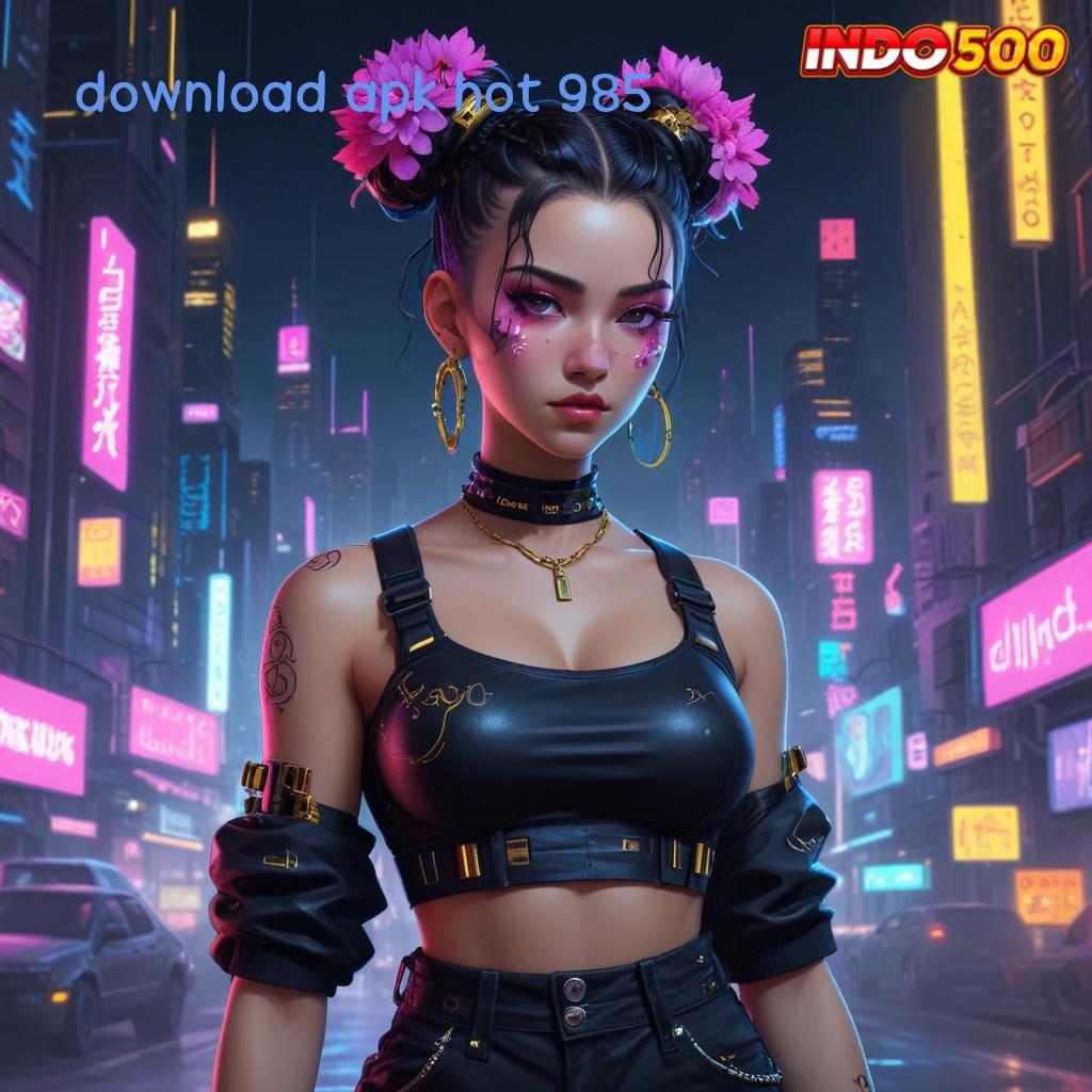 DOWNLOAD APK HOT 985 🎮 Saluran Distribusi Hubungan Pengguna Koneksi Antar Platform Android Kecepatan