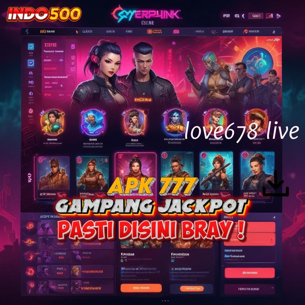 LOVE678 LIVE ✨ Platform Acara Lahan Interaksi Tanpa Batas